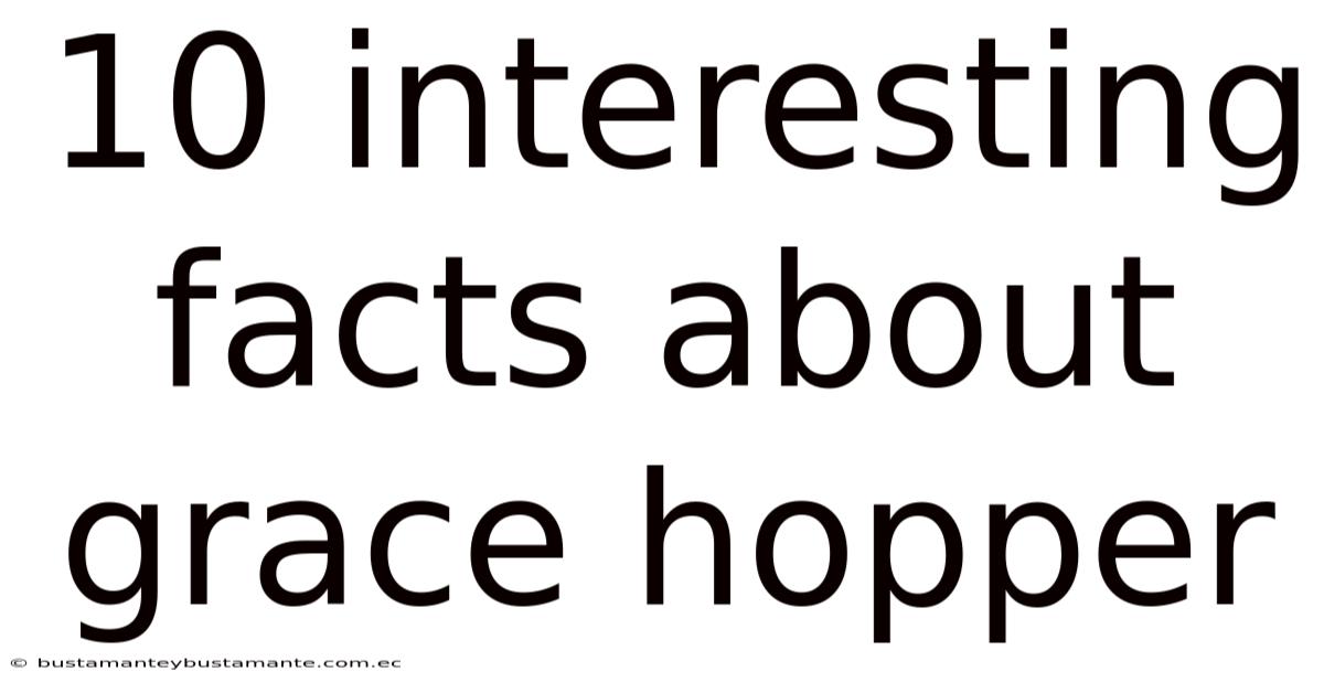 10 Interesting Facts About Grace Hopper