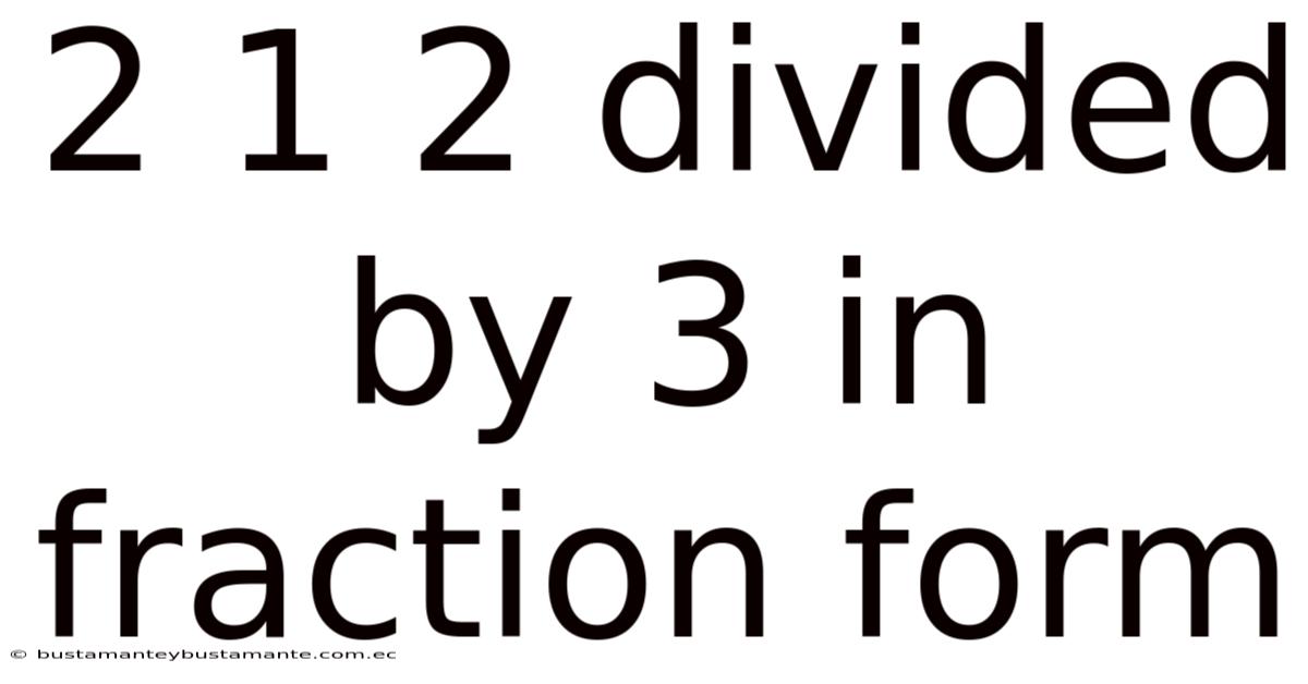 2 1 2 Divided By 3 In Fraction Form