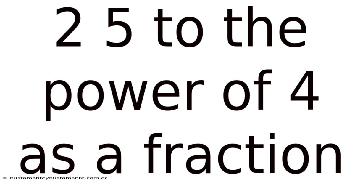 2 5 To The Power Of 4 As A Fraction