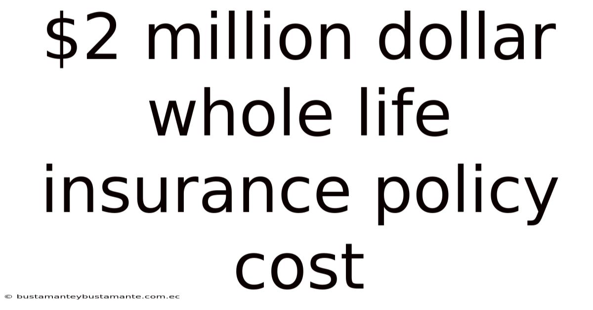 $2 Million Dollar Whole Life Insurance Policy Cost