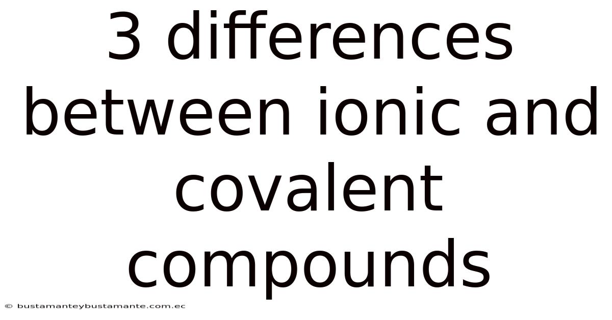 3 Differences Between Ionic And Covalent Compounds