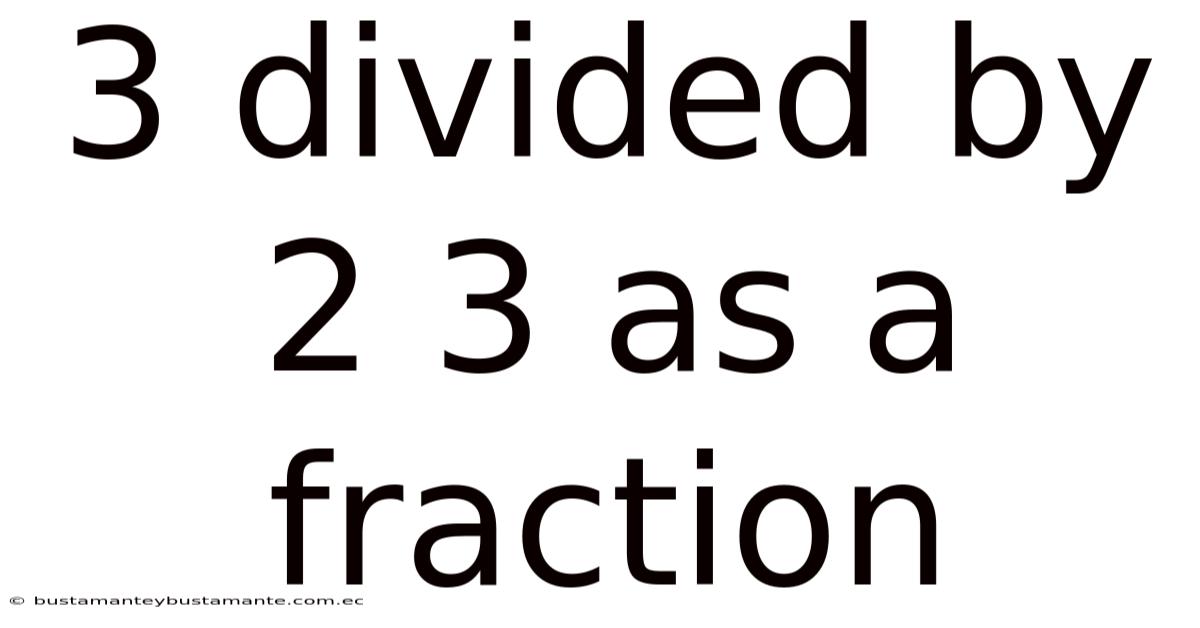 3 Divided By 2 3 As A Fraction