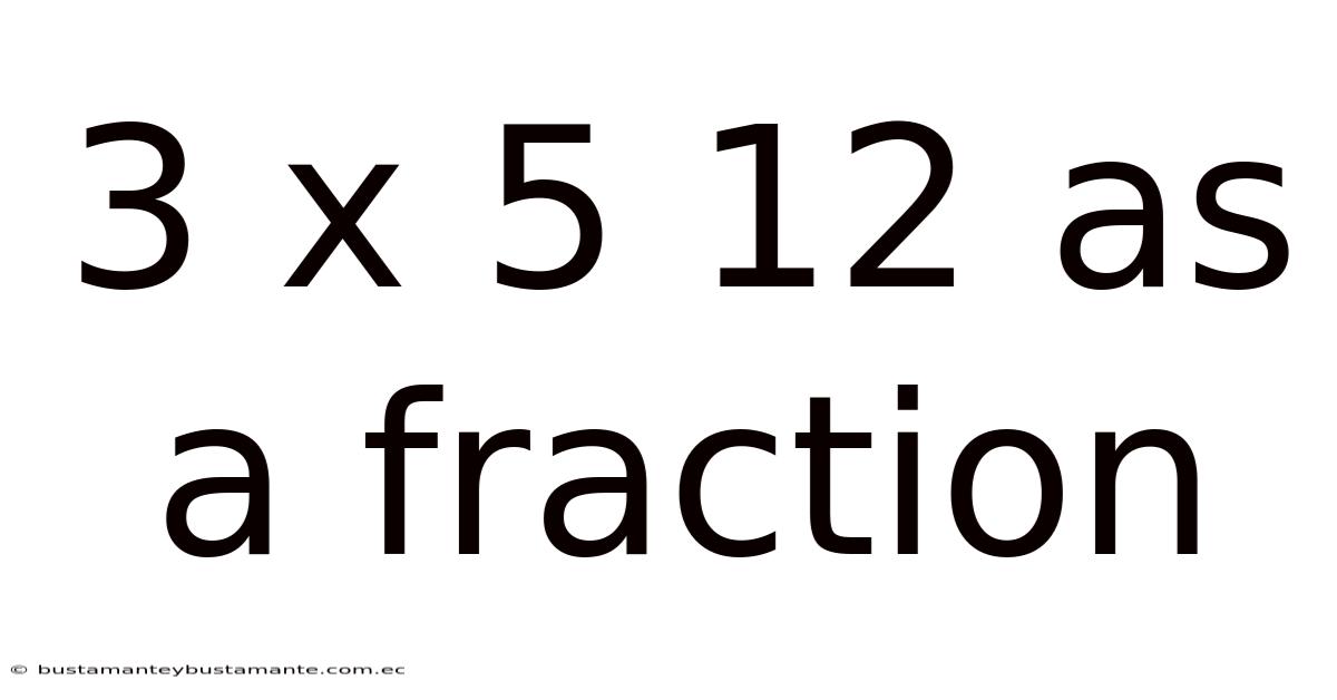 3 X 5 12 As A Fraction