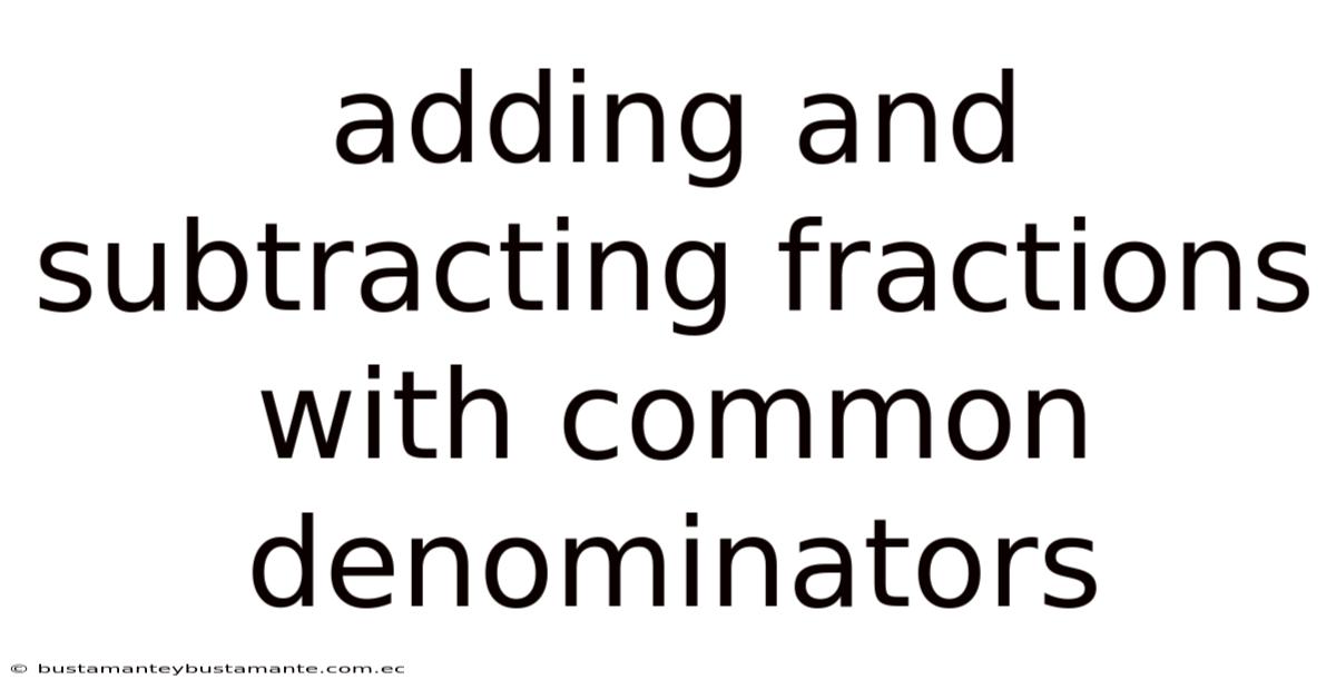 Adding And Subtracting Fractions With Common Denominators