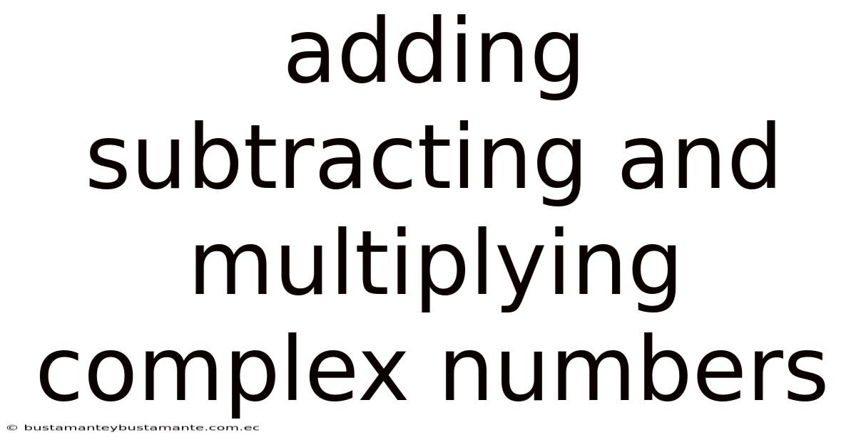 Adding Subtracting And Multiplying Complex Numbers