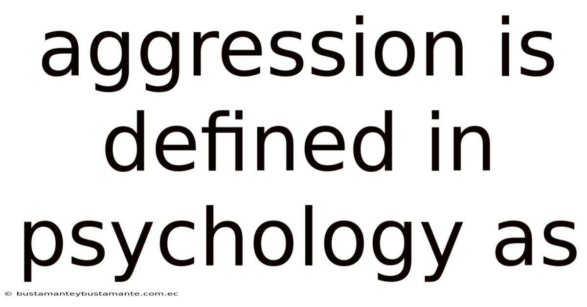 Aggression Is Defined In Psychology As