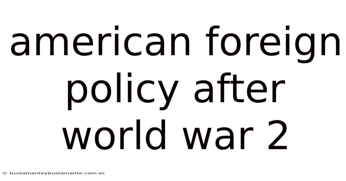 American Foreign Policy After World War 2