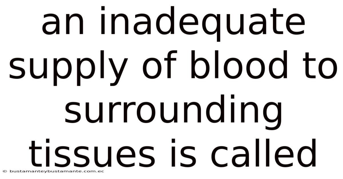 An Inadequate Supply Of Blood To Surrounding Tissues Is Called
