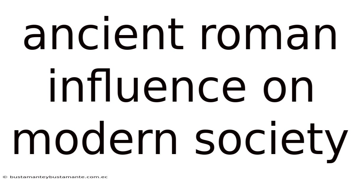 Ancient Roman Influence On Modern Society