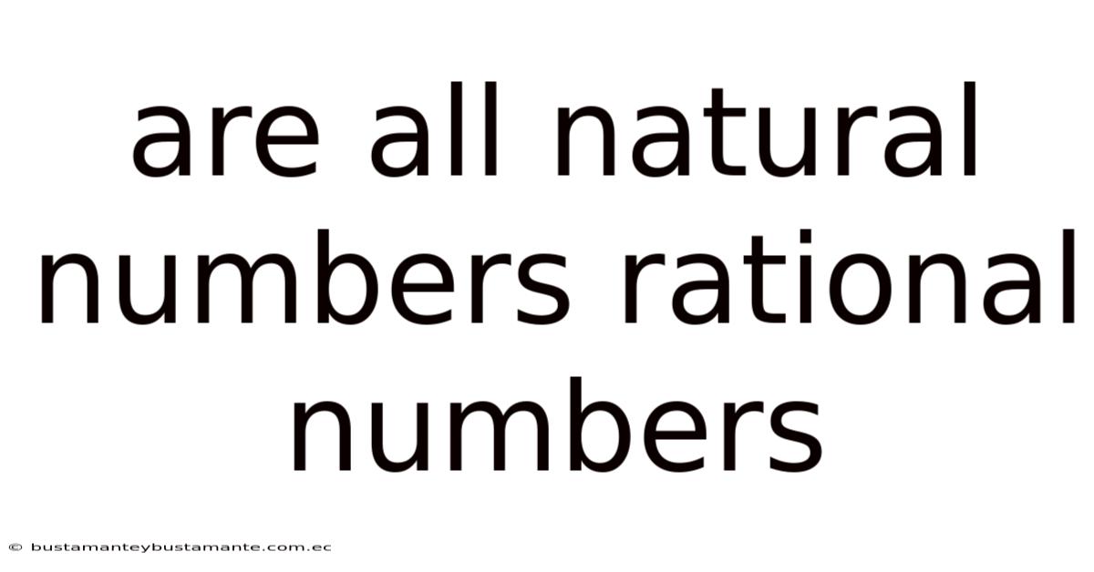 Are All Natural Numbers Rational Numbers
