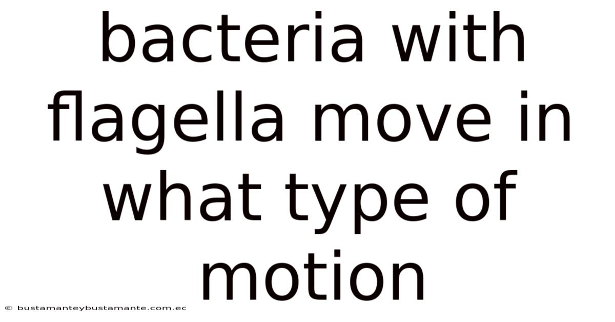 Bacteria With Flagella Move In What Type Of Motion