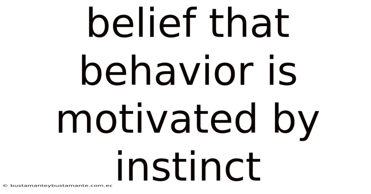 Belief That Behavior Is Motivated By Instinct