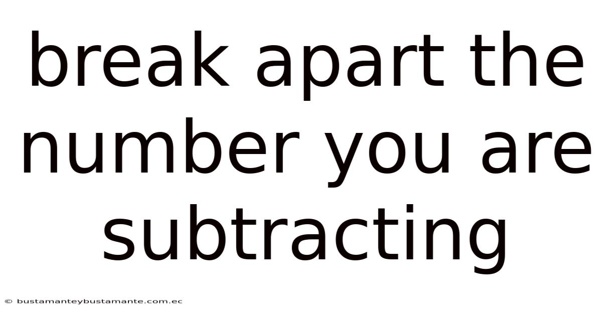Break Apart The Number You Are Subtracting