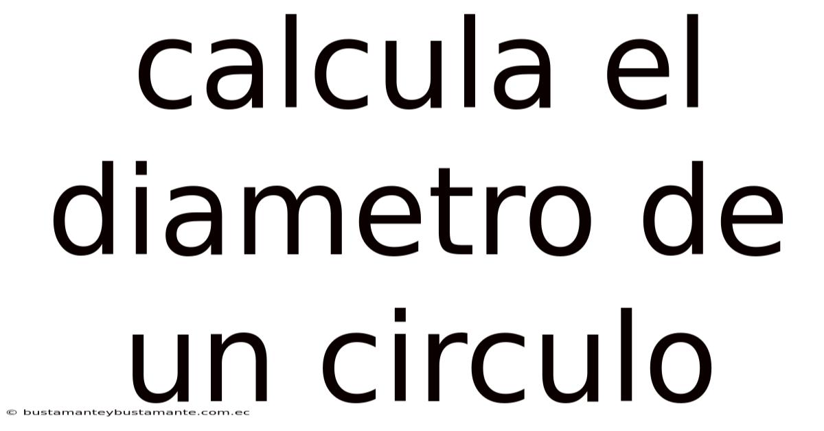 Calcula El Diametro De Un Circulo