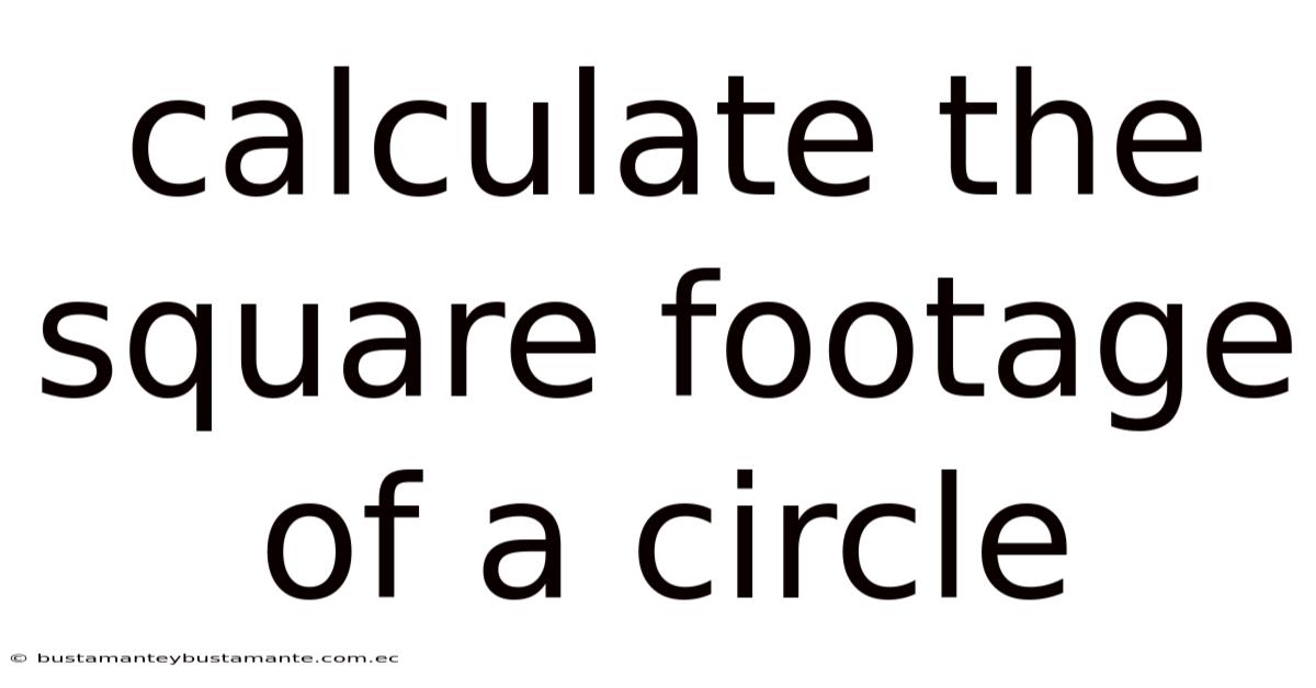 Calculate The Square Footage Of A Circle