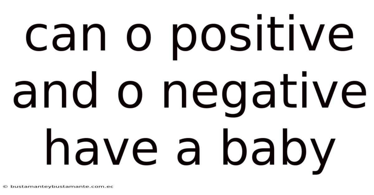 Can O Positive And O Negative Have A Baby