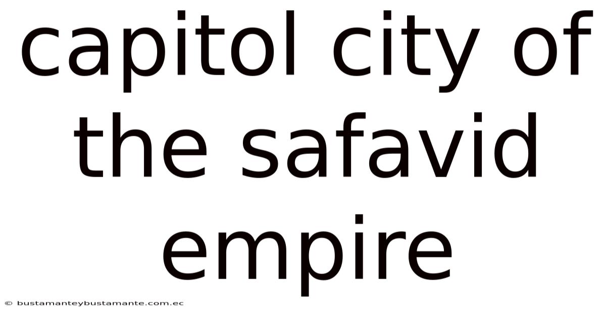 Capitol City Of The Safavid Empire