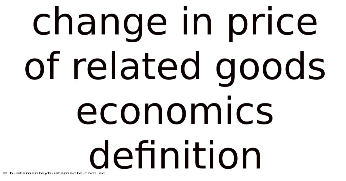 Change In Price Of Related Goods Economics Definition