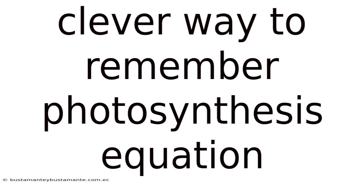 Clever Way To Remember Photosynthesis Equation