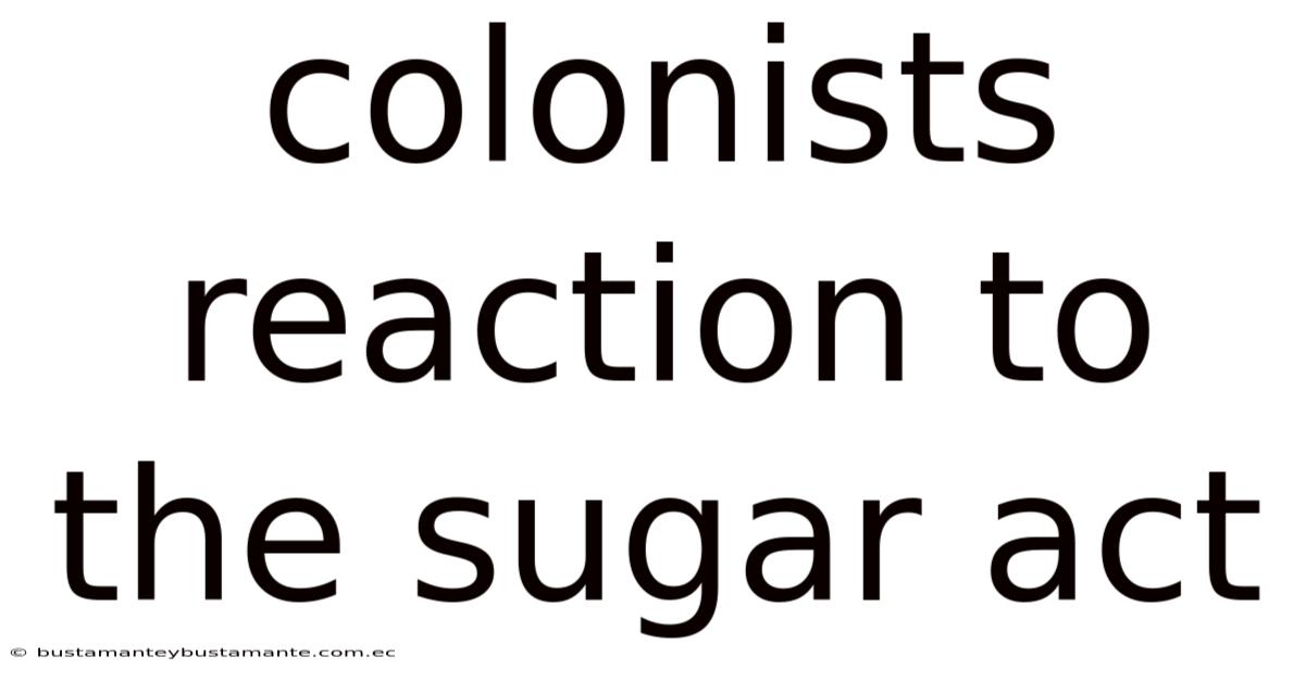 Colonists Reaction To The Sugar Act