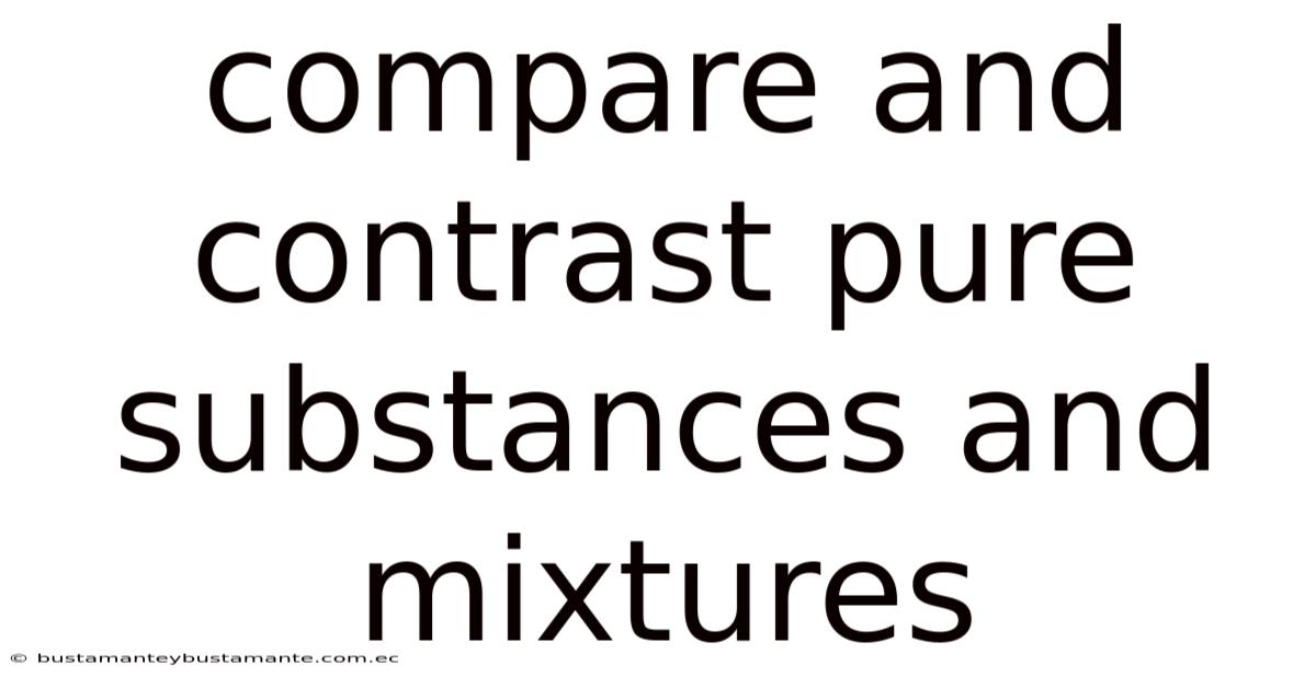 Compare And Contrast Pure Substances And Mixtures