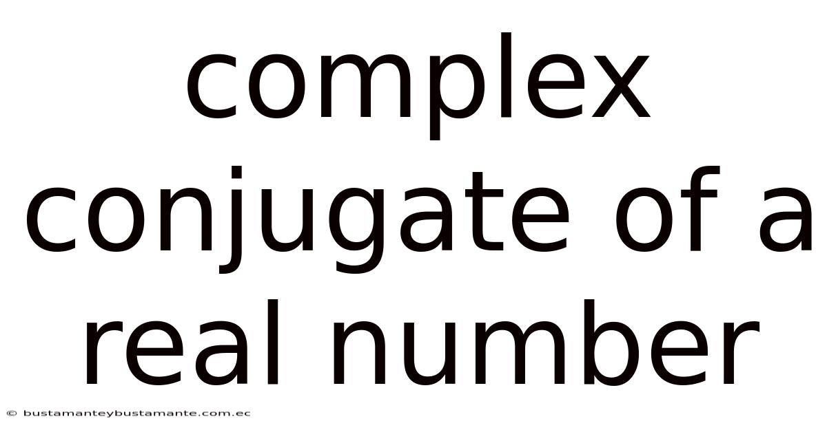 Complex Conjugate Of A Real Number