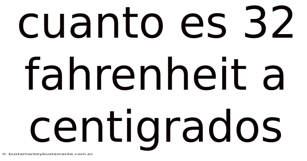 Cuanto Es 32 Fahrenheit A Centigrados