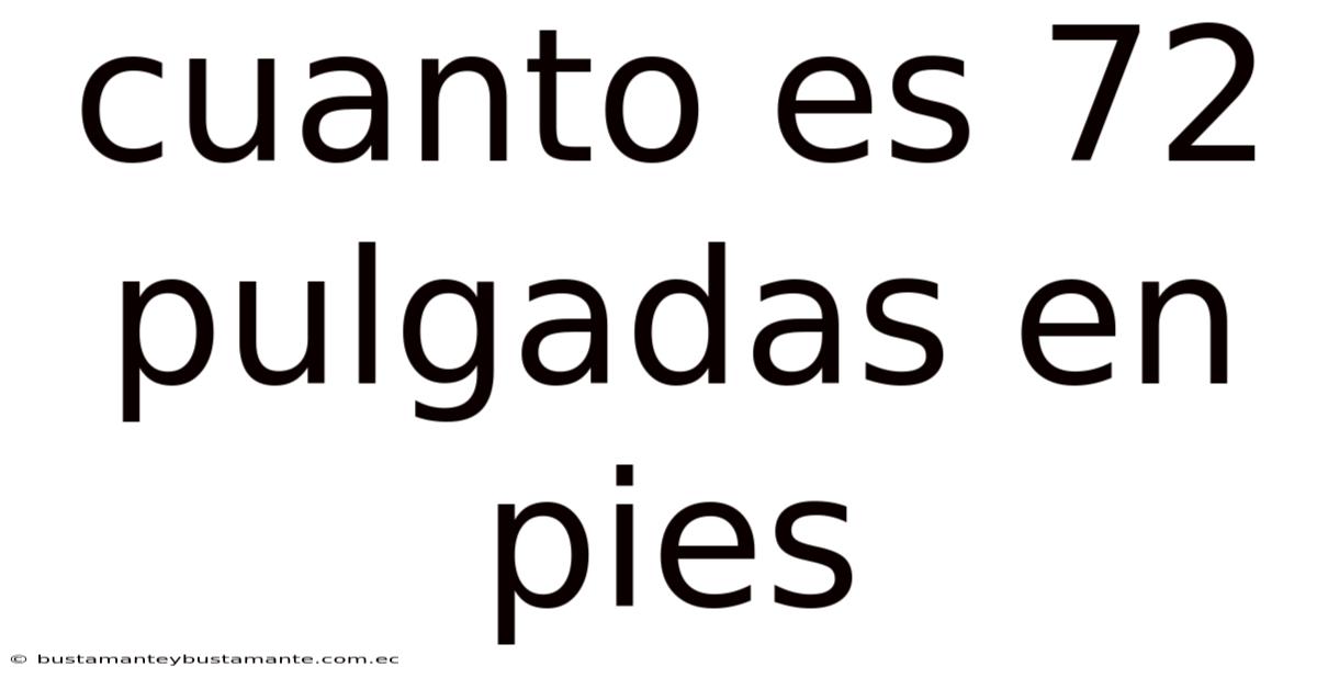 Cuanto Es 72 Pulgadas En Pies