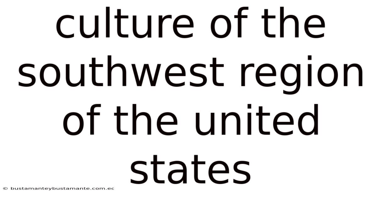 Culture Of The Southwest Region Of The United States