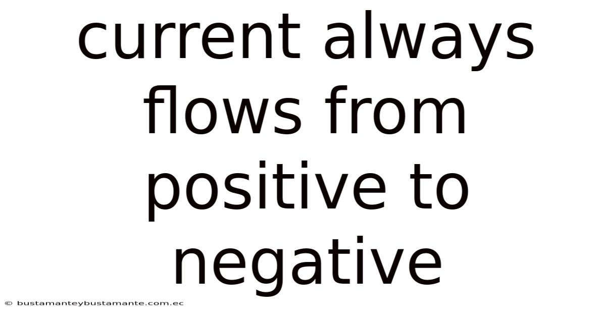 Current Always Flows From Positive To Negative