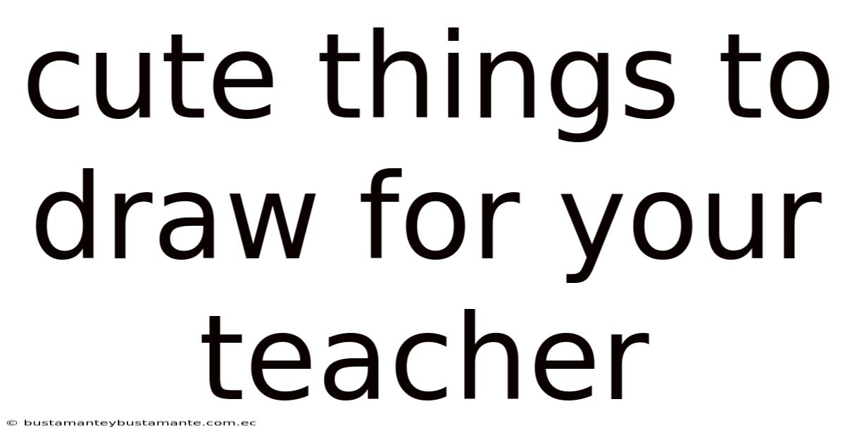Cute Things To Draw For Your Teacher