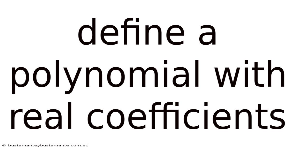 Define A Polynomial With Real Coefficients