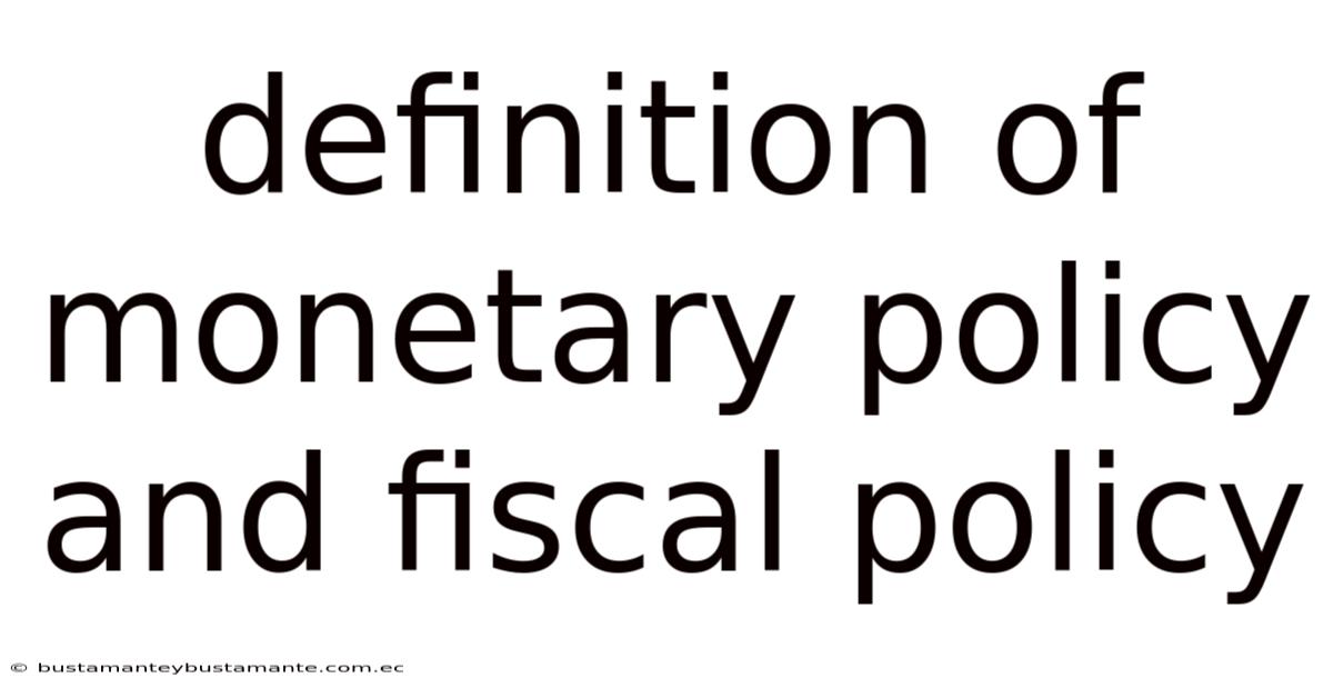 Definition Of Monetary Policy And Fiscal Policy