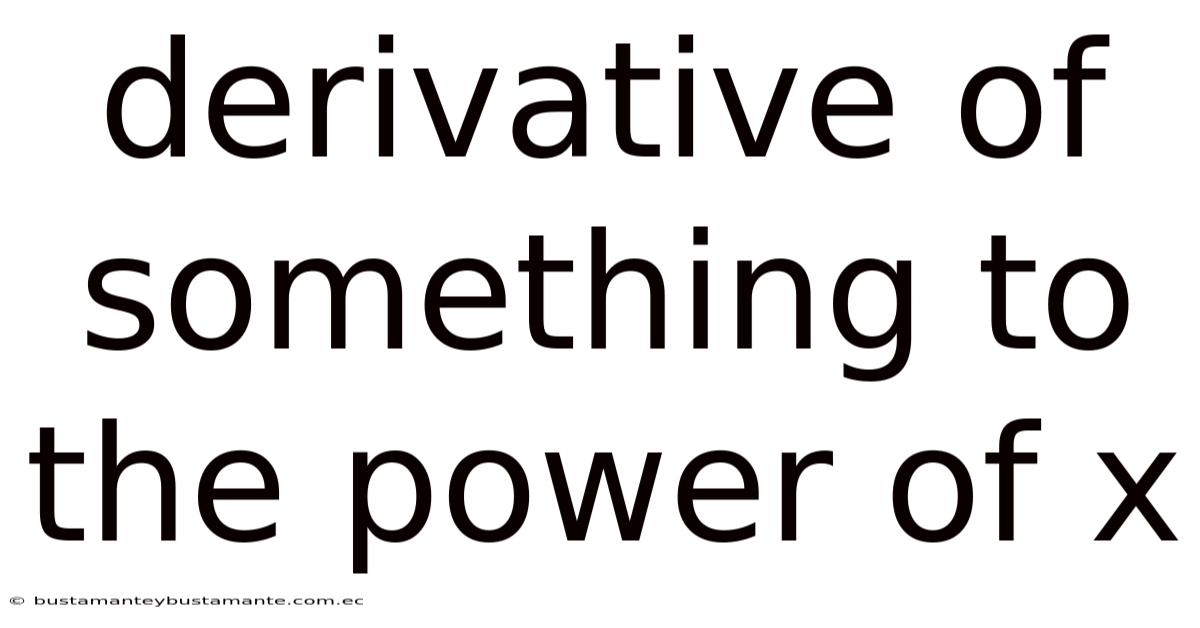 Derivative Of Something To The Power Of X