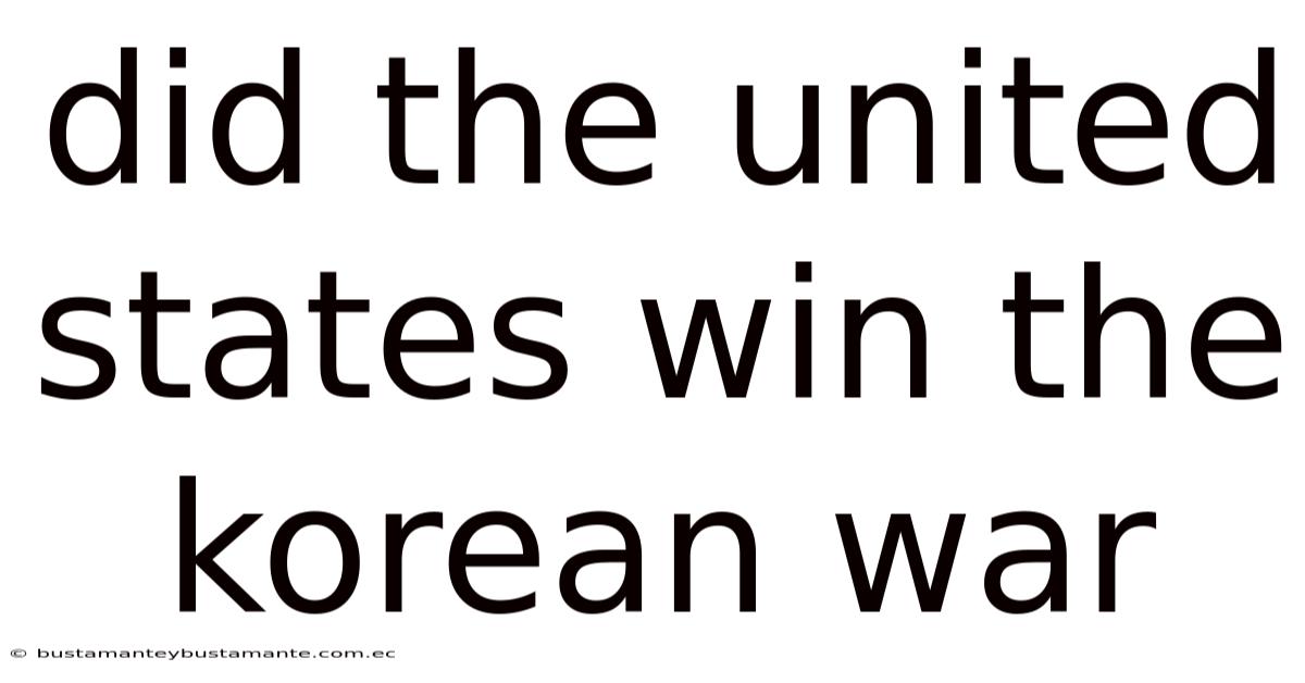 Did The United States Win The Korean War