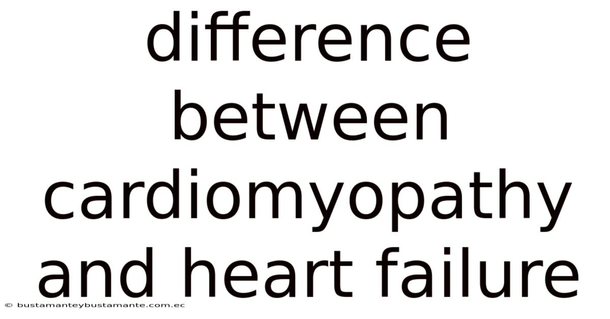 Difference Between Cardiomyopathy And Heart Failure