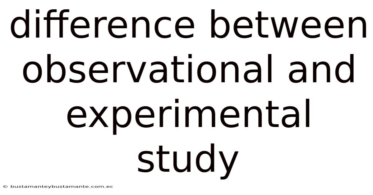 Difference Between Observational And Experimental Study
