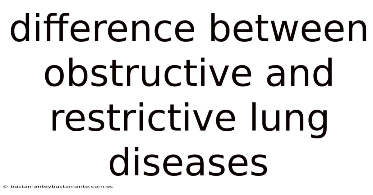 Difference Between Obstructive And Restrictive Lung Diseases