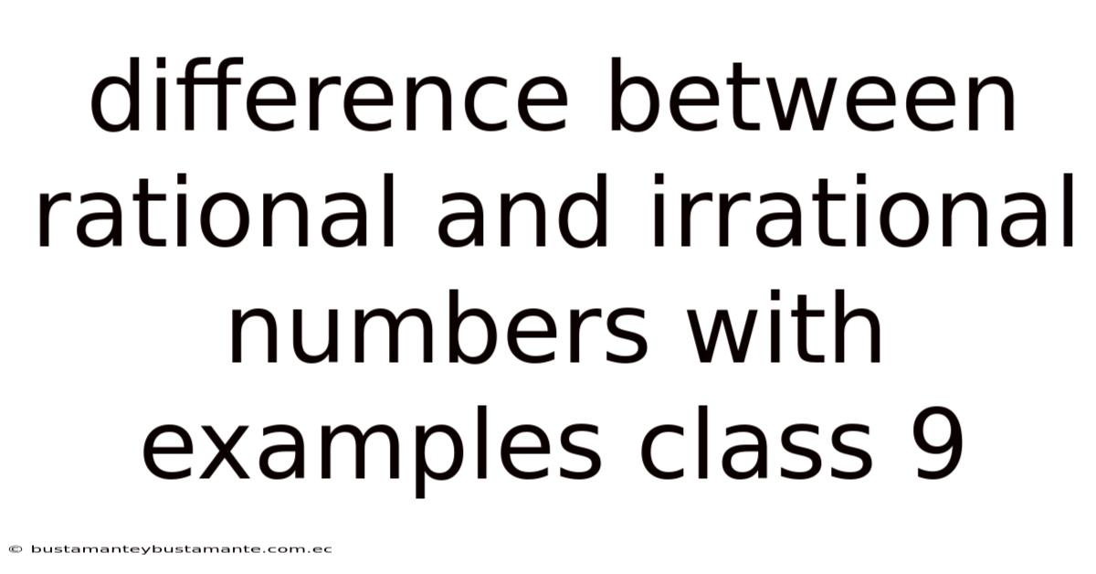 Difference Between Rational And Irrational Numbers With Examples Class 9