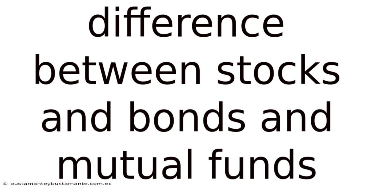 Difference Between Stocks And Bonds And Mutual Funds