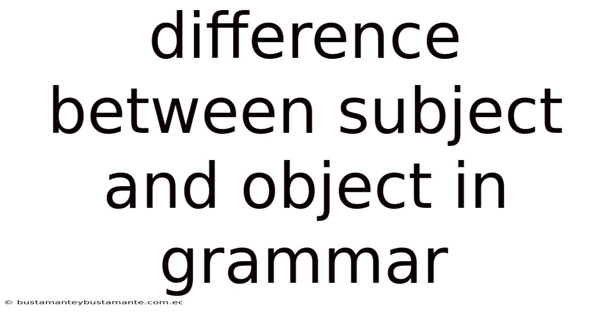 Difference Between Subject And Object In Grammar