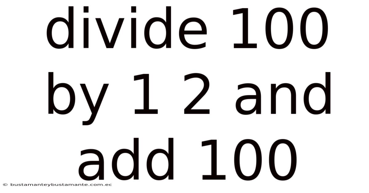 Divide 100 By 1 2 And Add 100
