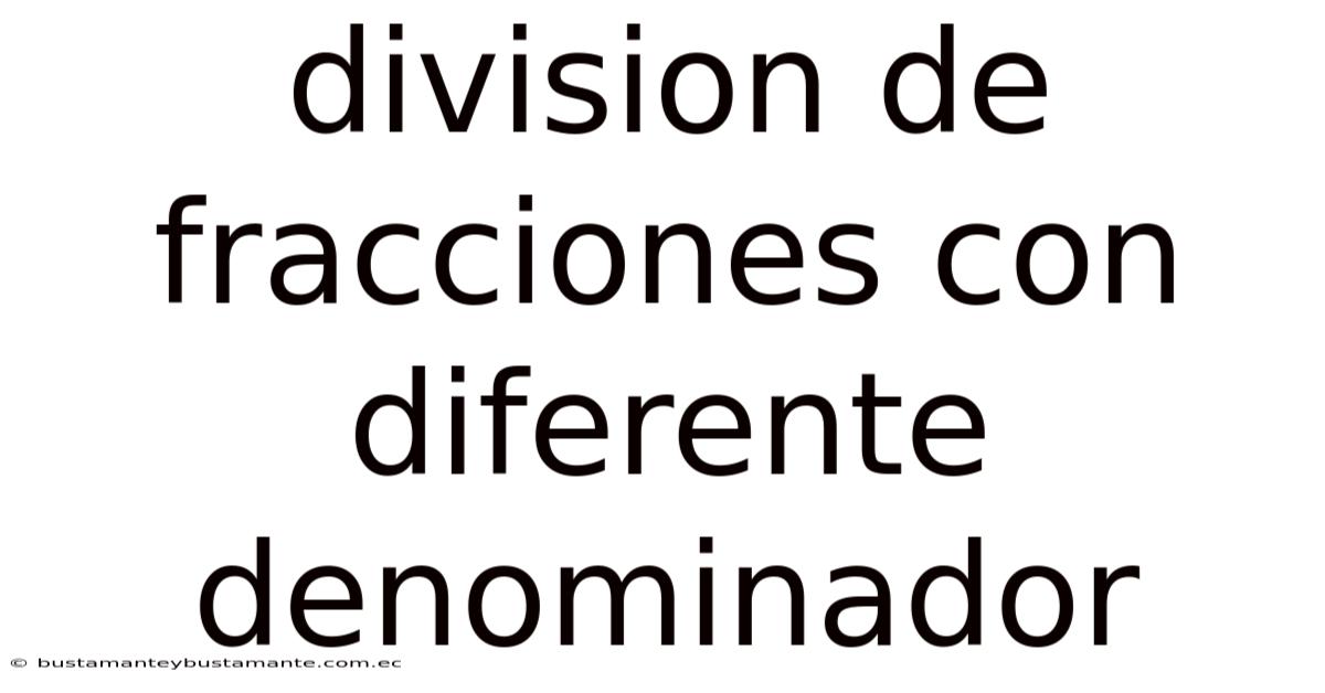 Division De Fracciones Con Diferente Denominador