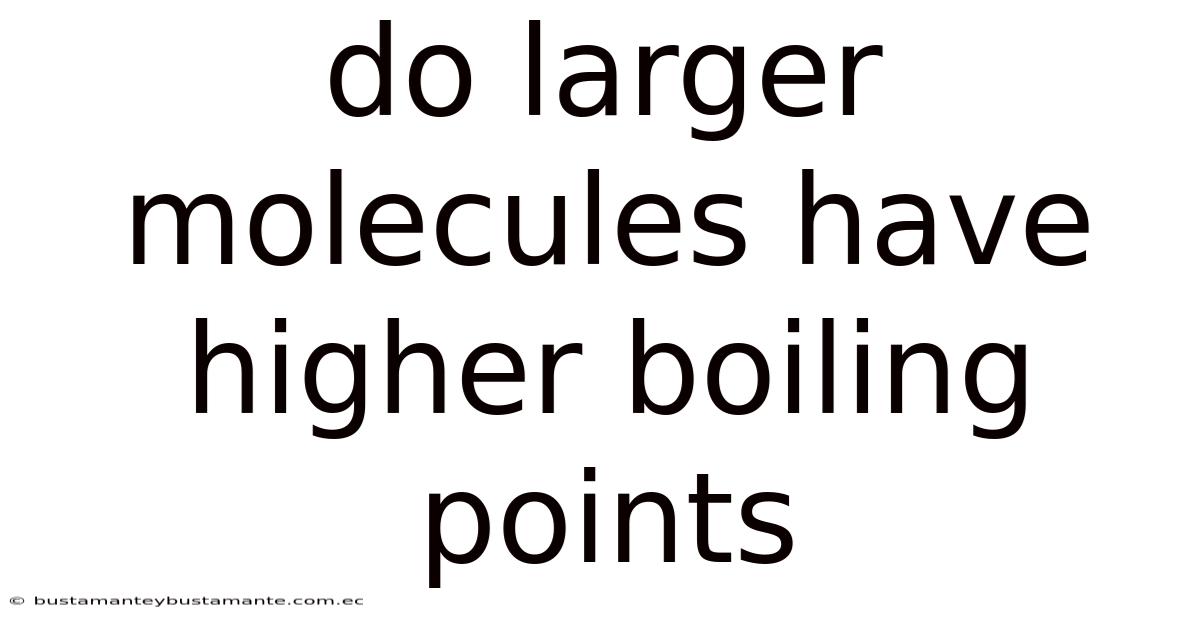Do Larger Molecules Have Higher Boiling Points