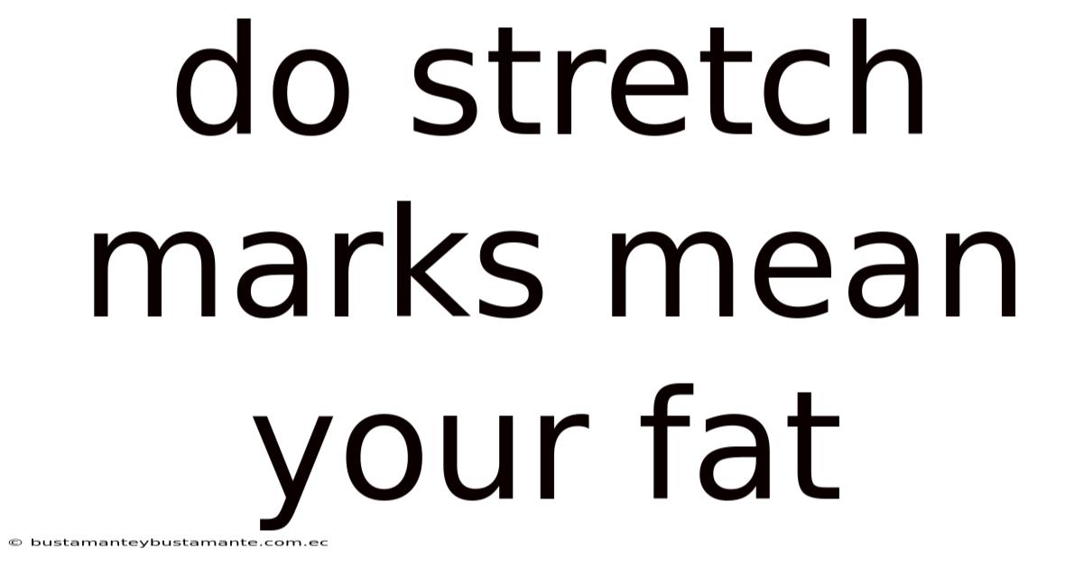 Do Stretch Marks Mean Your Fat
