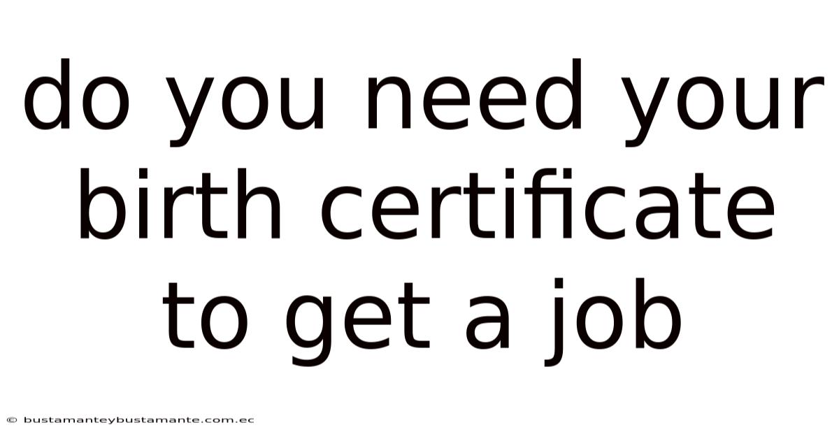 Do You Need Your Birth Certificate To Get A Job