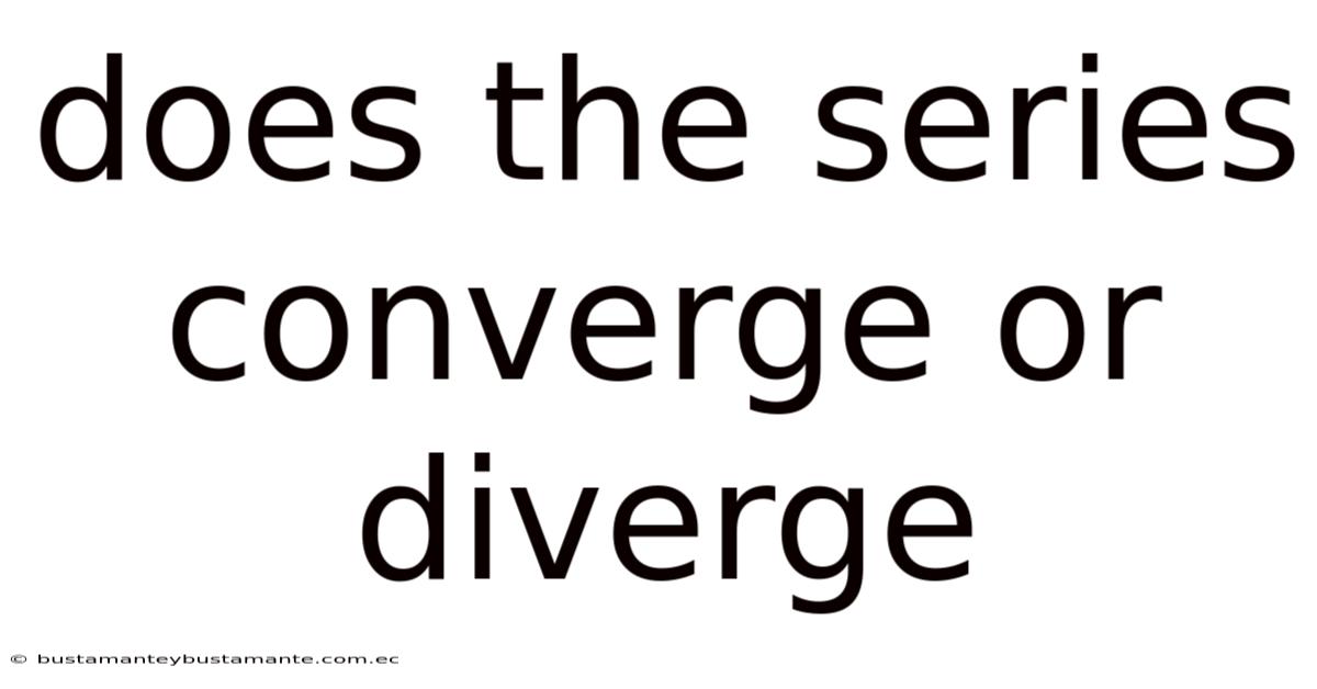 Does The Series Converge Or Diverge