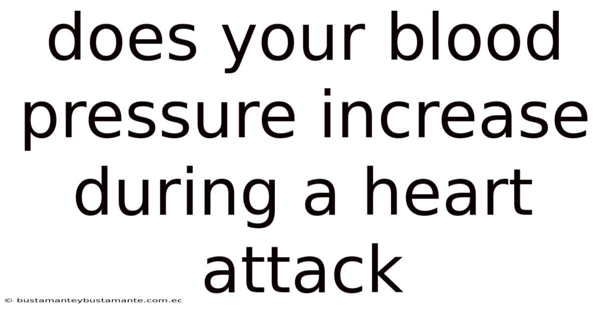 Does Your Blood Pressure Increase During A Heart Attack