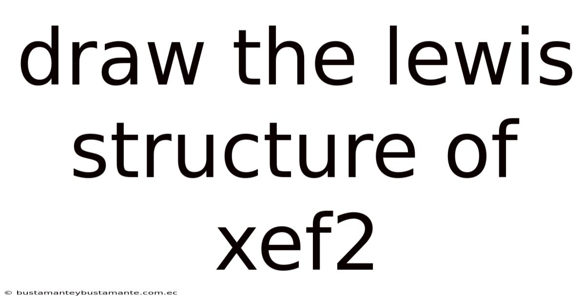 Draw The Lewis Structure Of Xef2