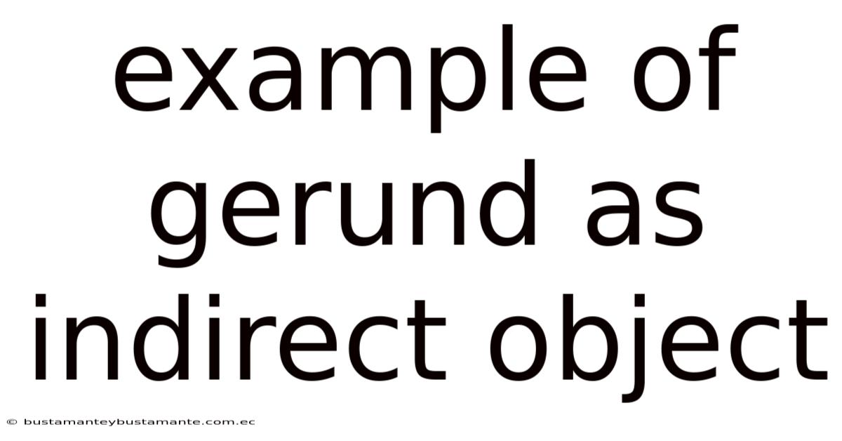 Example Of Gerund As Indirect Object